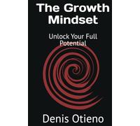 The Growth Mindset: Unlock Your Full Potential