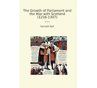 The Growth of Parliament and the War with Scotland (1216-1307)