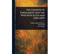The Growth of Parliament and the War With Scotland (1216-1307)