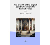 The Growth of the English Constitution from the Earliest Times