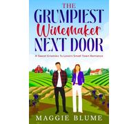 The Grumpiest Winemaker Next Door: A Sweet Small Town Romance