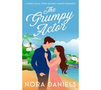 The Grumpy Actor: A Sweet Small Town Second Chance Romance