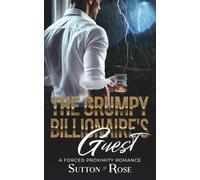 The Grumpy Billionaire's Guest: A Forced Proximity Romance