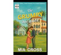 The GRUMPY Bodyguard: A SWEET SMALL-TOWN ENEMIES-TO-LOVERS ROMANCE