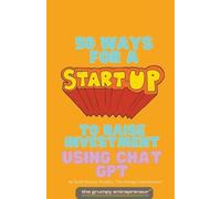 The Grumpy Entre 50 Ways For A Start Up to Raise Investment Using C (Tascabile)