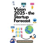 The Grumpy Entrepreneur David Murray-H Vision 2025 - the Startup Fo (Tascabile)