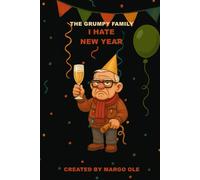THE GRUMPY FAMILY: I HATE NEW YEAR - Grandpa Gus: A Sarcastic New Year Diary with Clay-Style Illustrations.