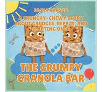 The Grumpy Granola Bar: A Crunchy-Chewy Story About Grudges, Repair, and Starting Over: 8