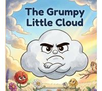 The Grumpy Little Cloud: A Read-Aloud Social-Emotional Learning Story About Generosity and Big Feelings for Kids Ages 3-6