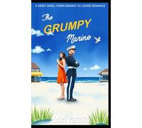 The GRUMPY Marine: A SWEET SMALL-TOWN ENEMIES-TO-LOVERS ROMANCE