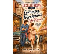 The Grumpy Mechanic’s Fake Fiancée: A Small Town Second Chance Romance