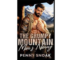 The Grumpy Mountain Man's Nanny: A Small-Town Colorado Single-Dad Mountain Romance