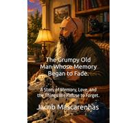 The Grumpy Old Man Whose Memory Began to Fade.: "A Story of Memory, Love, and the Things We Refuse to Forget."