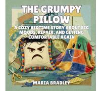 The Grumpy Pillow: A Cozy Bedtime Story About Big Moods, Repair, and Getting Comfortable Again: 4