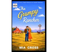 The GRUMPY Rancher: A SWEET SMALL-TOWN ENEMIES-TO-LOVERS ROMANCE