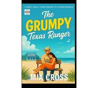 The GRUMPY Texas Ranger: A SWEET SMALL-TOWN ENEMIES-TO-LOVERS ROMANCE