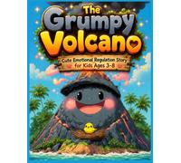 The Grumpy Volcano: A Whimsical Children's Book About Managing Anger, Expressing Feelings, and the Power of Friendship (Cute Emotional Regulation Story for Kids Ages 3-8)