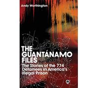 The Guantanamo Files: The Stories of the 774 Detainees in America's Illegal Prison: The Stories of 774 Detainees in America's Illegal Prison