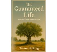 The Guaranteed Life: How To Retire Without Fear