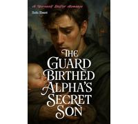 The Guard Birthed Alpha’s Secret Son: A Forbidden Omega Love Between a Prince and His Guard