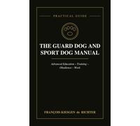THE GUARD DOG AND SPORT DOG MANUAL: A General Introduction to Advanced Training and Obedience