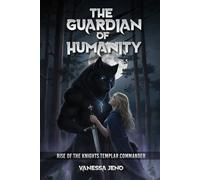 The Guardian of Humanity: Rise of the Knights Templar Commander