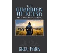 The Guardian of Kelsa: An Earthsoul Prophecies Novel