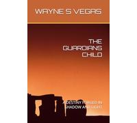 THE GUARDIANS CHILD: A DESTINY FORGED IN SHADOW AND LIGHT