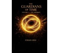 THE GUARDIANS OF TIME: Volume 1 - The Anomaly