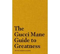 The Gucci Mane Guide to Greatness