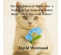 .The Gude Fellows of Thistle Glen A Poetic Cat Tale Inspired by Robert Burns’ “Three True Gude Fellows”
