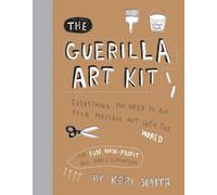 The guerilla art kit: everything you need to put your message out into the world