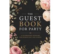 The Guest Book for Party: a Celebratory Keepsake for Significant Life Events: Capture Heartfelt Messages and Special Moments from Your Meaningful Gathering (100 Pages Hardcover)