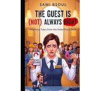 The Guest Is (Not) Always Right: Hilarious Tales from the Hotel Front Desk