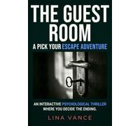 The Guest Room: A Pick Your Escape Adventure: An interactive psychological thriller where YOU decide the ending