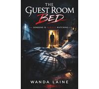 The Guest Room Bed: Someone is Always Watching. A Dark Psychological Thriller!
