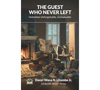 The Guest Who Never Left: Uninvited, Unforgettable, Unshakeable Life’s Journey with an Unwelcome Companion