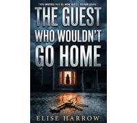 The Guest Who Wouldn't Go Home: A Gripping Psychological Thriller