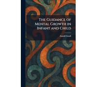The Guidance of Mental Growth in Infant and Child