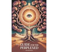 The Guide for the Perplexed: The Foundational Work of Jewish Philosophy (Annotated)