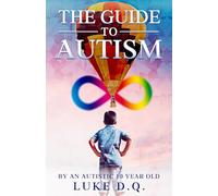 THE GUIDE TO AUTISM: By an Autistic 10 year old