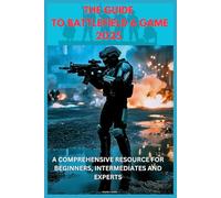 THE GUIDE TO BATTLEFIELD 6 GAME 2025: A COMPREHENSIVE RESOURCE FOR BEGINNERS, INTERMEDIATES AND EXPERTS: Everything You Need to Dominate_ From Core Fundamentals to Advanced Tactics and Weapon Mastery