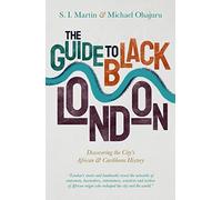 The Guide to Black London: Discovering the City's African & Caribbean History: Discovering the City's African and Caribbean History