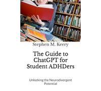 The Guide to ChatGPT for Student ADHDers: Unlocking the Neurodivergent Potential