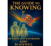 The Guide to Knowing: On Earth As It Is in Heaven