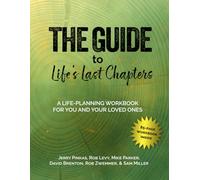 The Guide to Life's Last Chapters: A Life-Planning Workbook for You and Your Loved Ones
