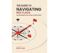 THE GUIDE TO NAVIGATING RED FLAGS: AN INTROSPECTIVE LOOK AT RED FLAGS