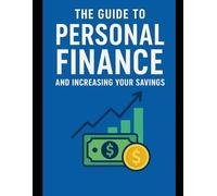 THE GUIDE TO PERSONAL FINANCE AND INCREASING YOUR SAVINGS: A Step-by-Step Path to Financial Freedom