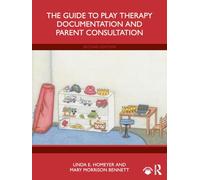 The Guide to Play Therapy Documentation and Parent Consultation