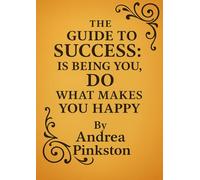 The Guide to Success: Is Being You, Do What Makes You Happy